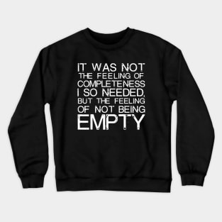 It Was Not The Feeling Of Completeness I So Needed white Crewneck Sweatshirt